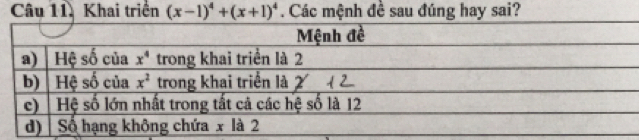 Khai triển (x-1)^4+(x+1)^4. Các mệnh đề sau đúng hay sai?