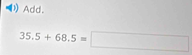 Add.
35.5+68.5=□