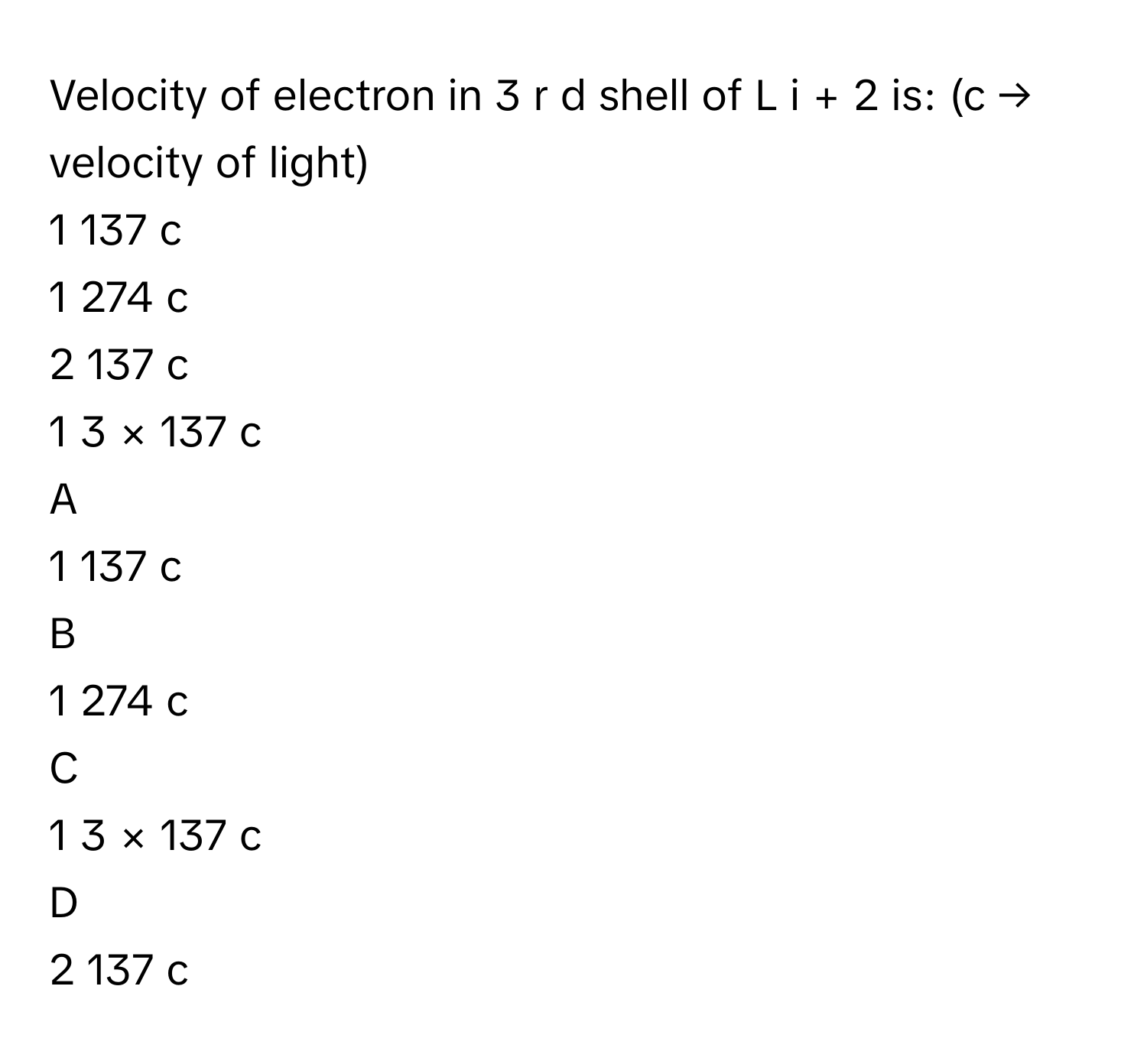 Solved: Velocity of electron in 3 r d shell of L i + 2 is: (c → vel ...