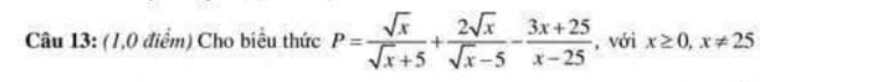 (1,0 điểm) Cho biểu thức P= sqrt(x)/sqrt(x)+5 + 2sqrt(x)/sqrt(x)-5 - (3x+25)/x-25  ,với x≥ 0, x!= 25