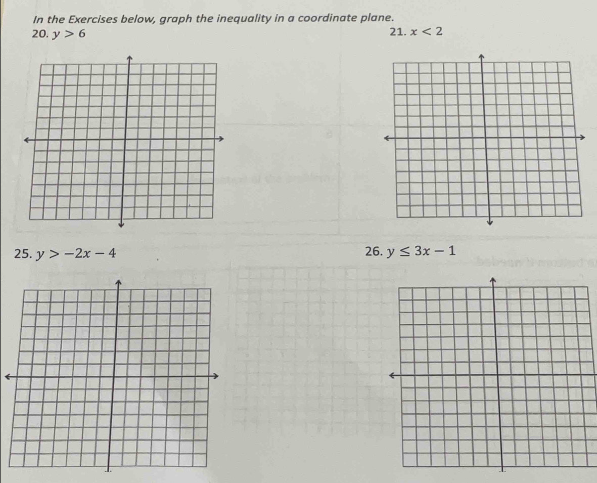 In the Exercises below, graph the inequality in a coordinate plane. 
20. y>6 21. x<2</tex> 
25. y>-2x-4 26. y≤ 3x-1