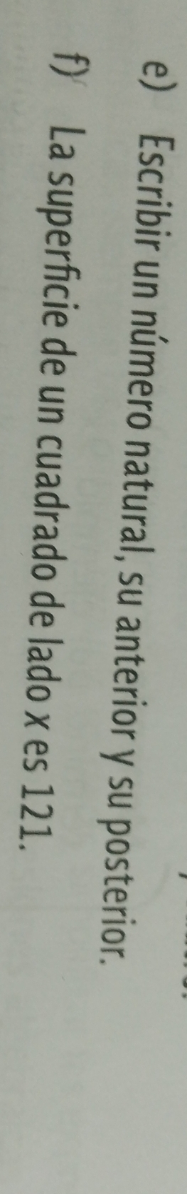 Escribir un número natural, su anterior y su posterior. 
f) La superficie de un cuadrado de lado x es 121.