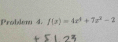 Problem 4. f(x)=4x^4+7x^2-2