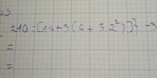 3
210:[16+3(6+3.2^2)] -3