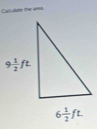 Calculate the area.
6 1/2 ft.