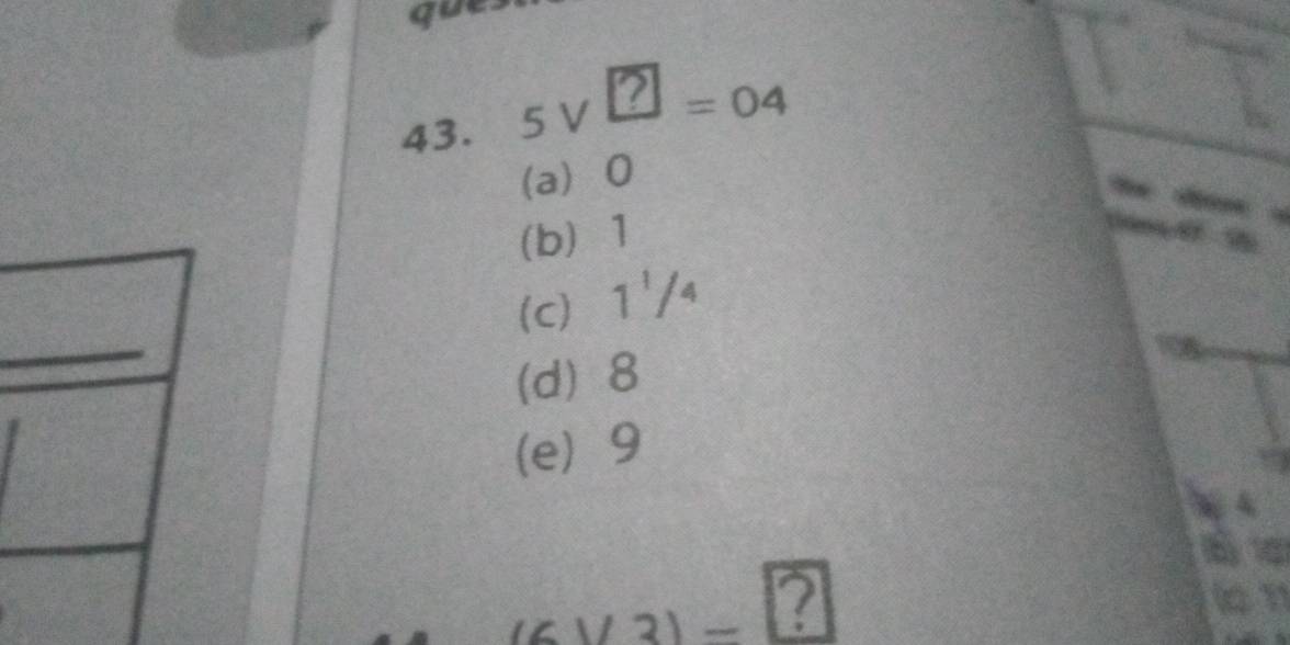 que
43. 5 v ℃ = 04
(a 0
(b) 1
(c) 1'/4
_
_
(d) 8
(e) 9
(6 V 3) - ?