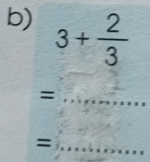 3+ 2/3 
=
_ 
_ 
_=