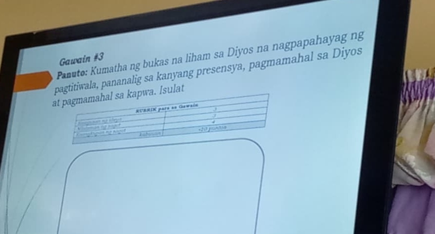 Panuto: Kumatha ng bukas na liham sa Diyos na nagpapahayag ng 
Gawain #3 
pagtitiwala, pananalig sa kanyang presensya, pagmamahal sa Diyos 
sulat