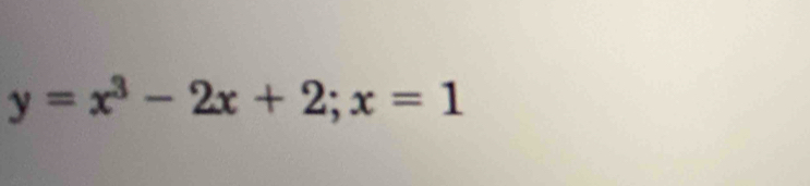 y=x^3-2x+2; x=1