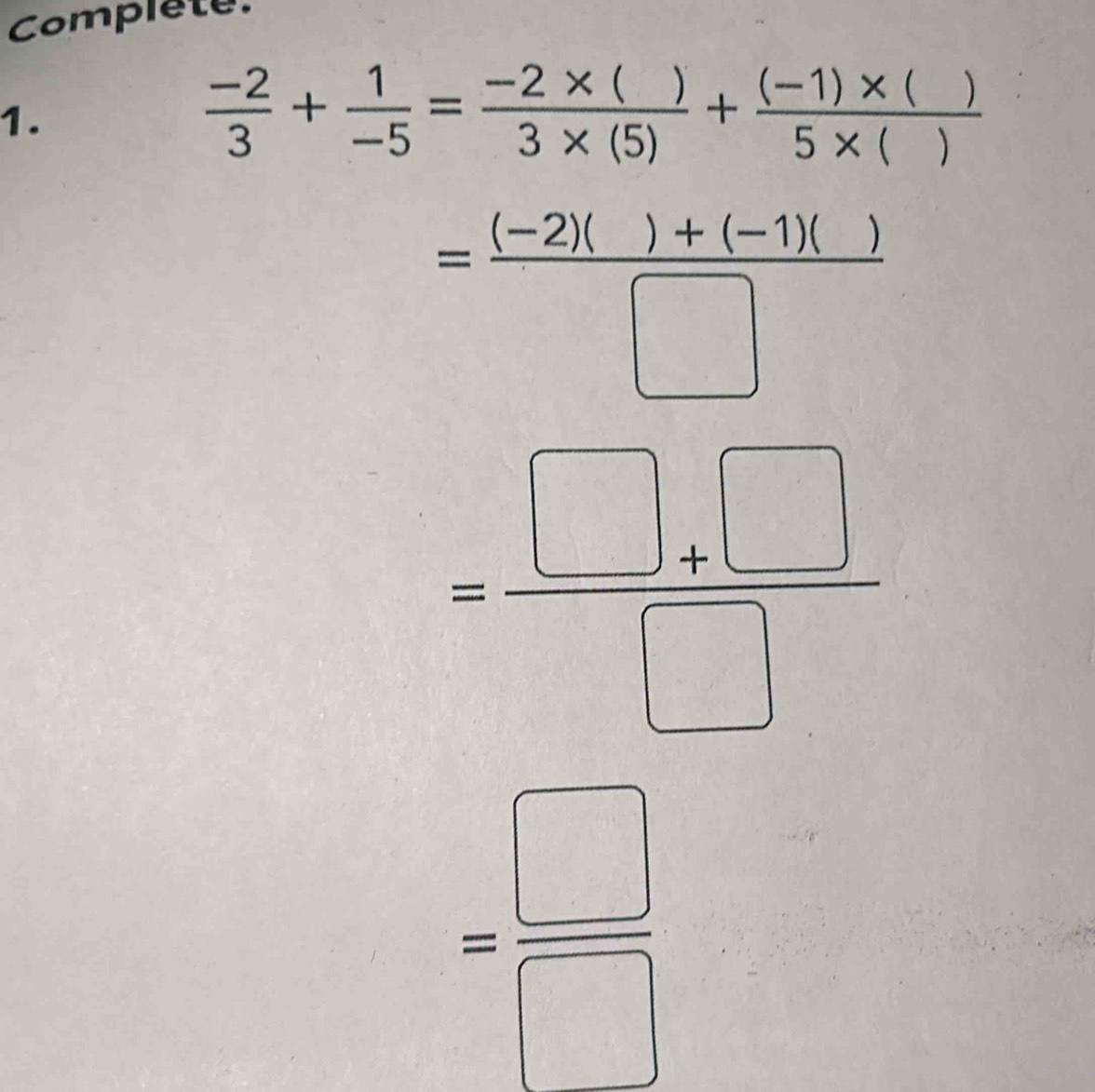 Complete. 
1.
 (-2)/3 + 1/-5 = (-2* ())/3* (5) + ((-1)* ())/5* () 
beginarrayr -1,1 -1:11 -11
□ 