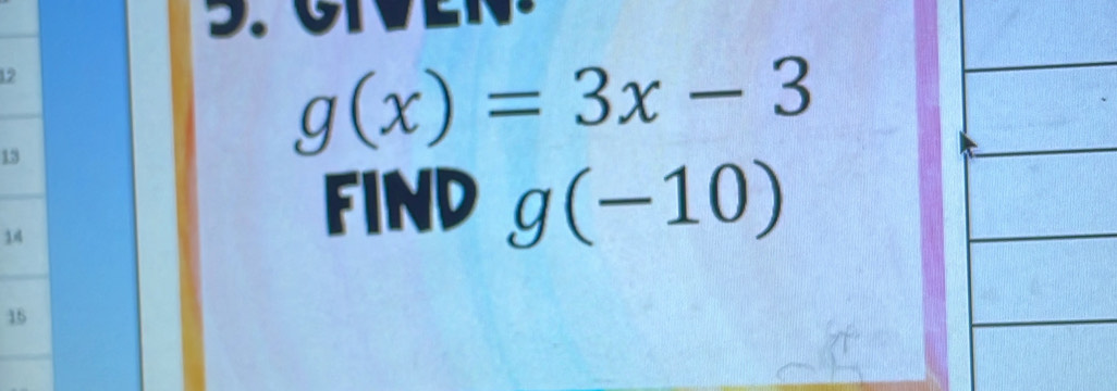 12 
13
g(x)=3x-3
14 
FIND g(-10)
15