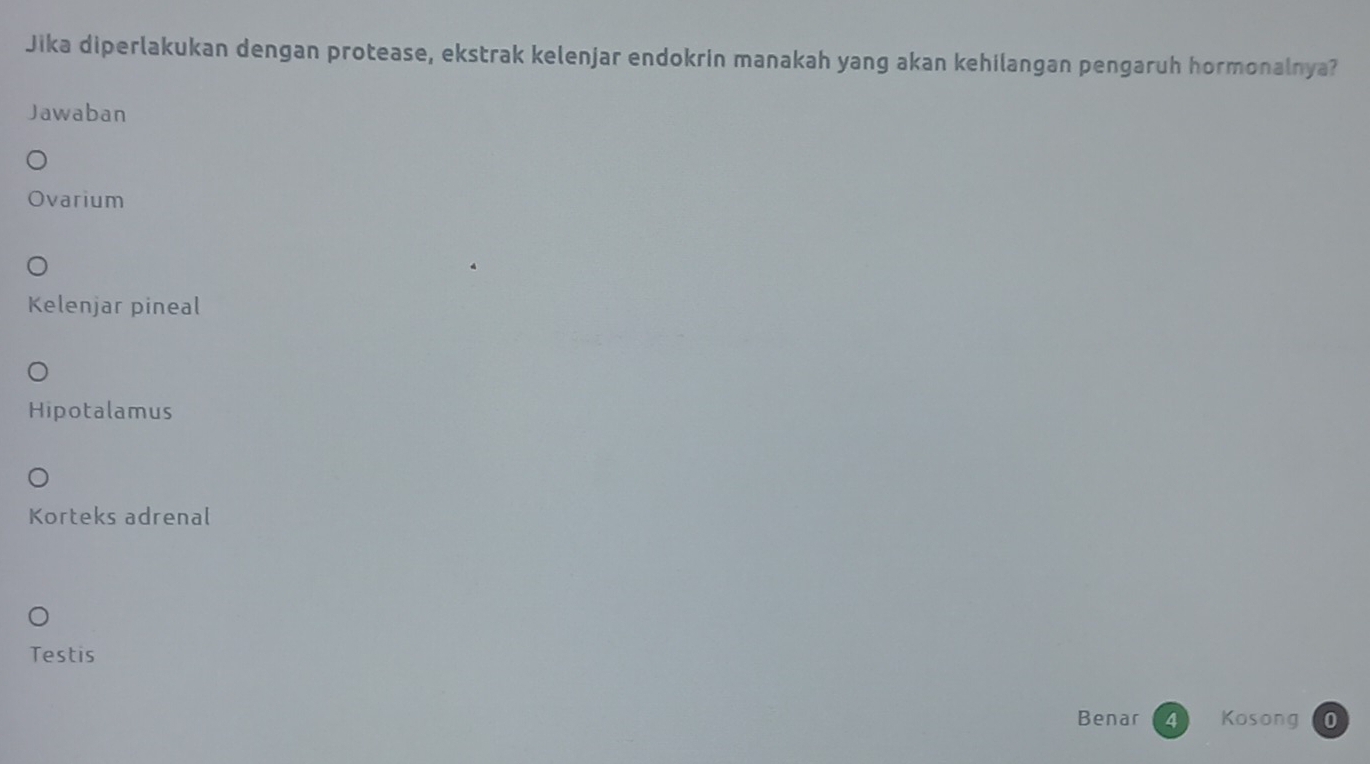 Jika diperlakukan dengan protease, ekstrak kelenjar endokrin manakah yang akan kehilangan pengaruh hormonalnya?
Jawaban
Ovarium
Kelenjar pineal
Hipotalamus
Korteks adrenal
Testis
Benar Kosong 0