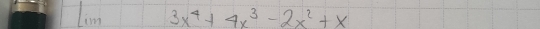 Lim 3x^4+4x^3-2x^2+x