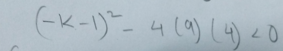 (-k-1)^2-4(9)(4)<0</tex>