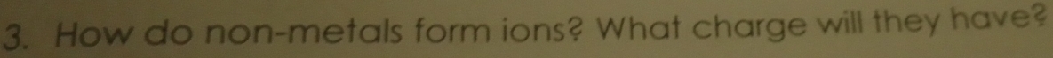 How do non-metals form ions? What charge will they have?