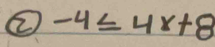 ② -4≤ 4x+8