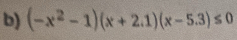 (-x^2-1)(x+2.1)(x-5.3)≤ 0