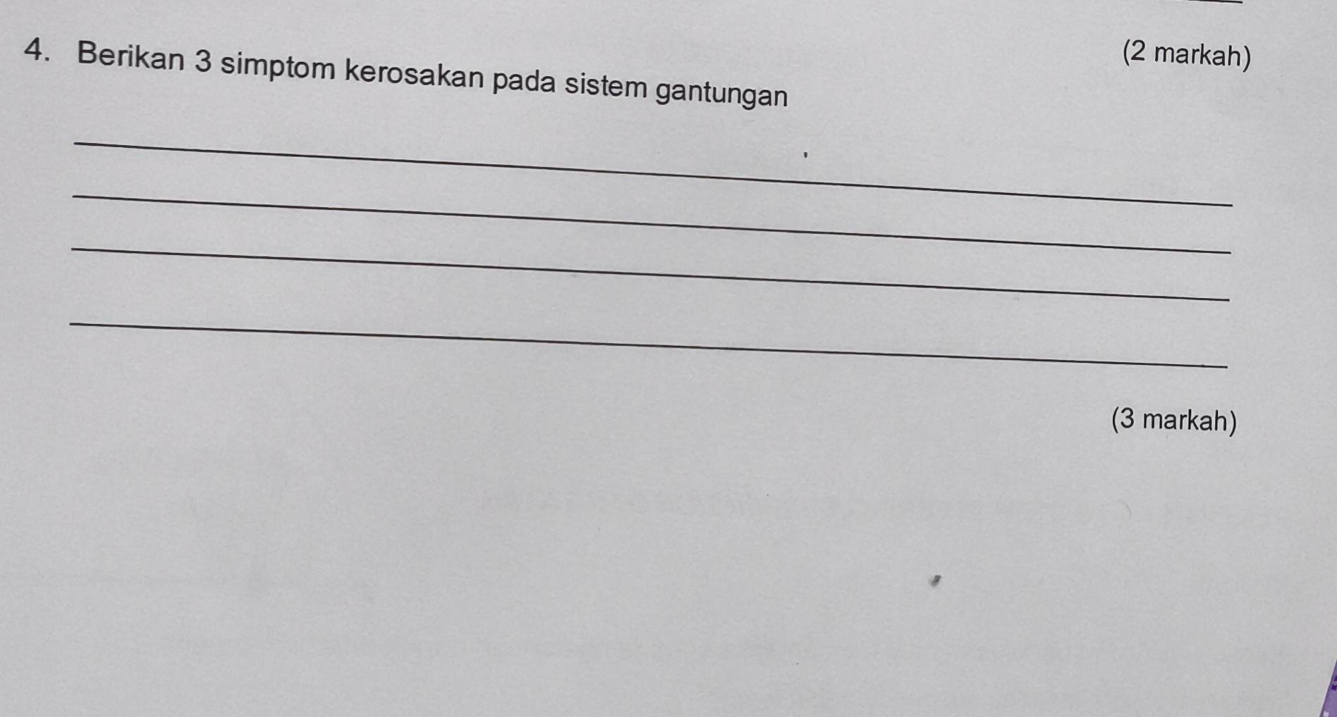 (2 markah) 
4. Berikan 3 simptom kerosakan pada sistem gantungan 
_ 
_ 
_ 
_ 
(3 markah)