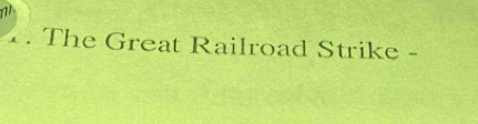 111 
. The Great Railroad Strike -