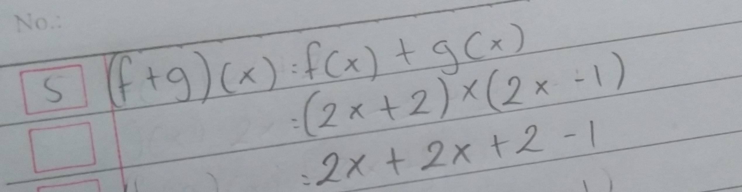 (f+g)(x)=f(x)+g(x)
=(2x+2)* (2x-1)
=2x+2x+2-1