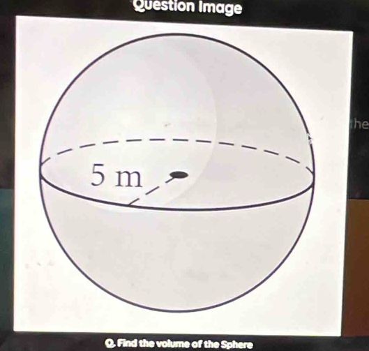 Question Image 
the 
Q. Find the volume of the Sphere