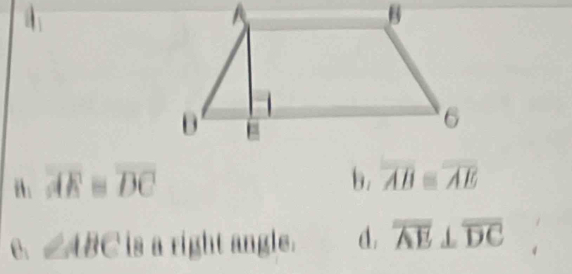 i overline AE≌ overline DC
b. overline AB≌ overline AE
0. ∠ ABC is a right angle. d. overline AE⊥ overline DC