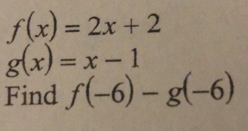 f(x)=2x+2
g(x)=x-1
Find f(-6)-g(-6)