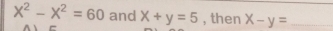 x^2-x^2=60 and x+y=5 , then x-y= _