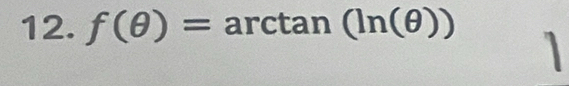 f(θ )= arctan (ln (θ )) 1