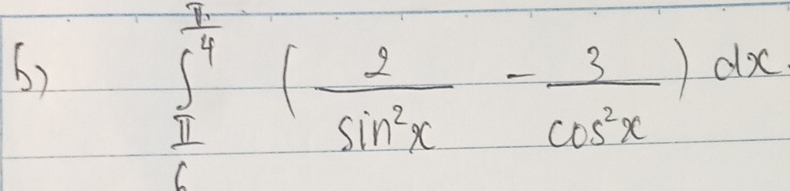 ∈tlimits _ π /6 ^ π /4 ( 2/sin^2x - 3/cos^2x )dx