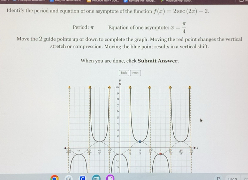 Solved: Identify the period and equation of one asymptote of the ...