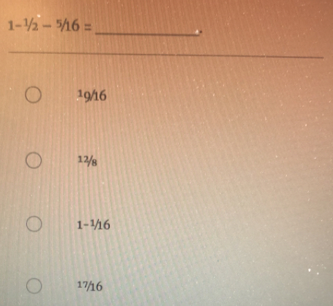 1-^1/_2-^5/_16=
_
.
19/16
12/s
1-½16
17/16
