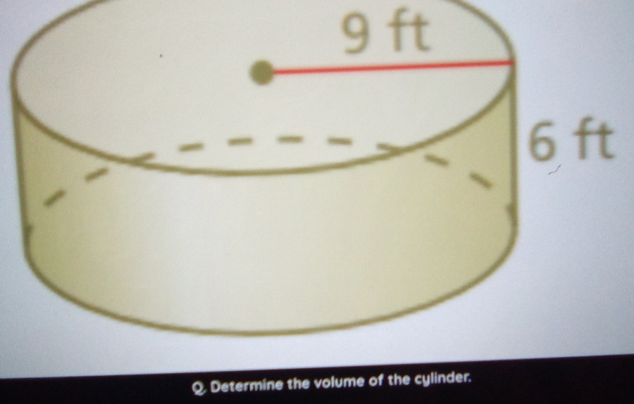 9 ft
Determine the volume of the cylinder.