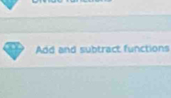 Add and subtract functions