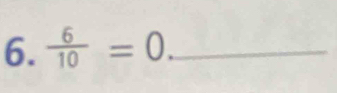  6/10 =0. _