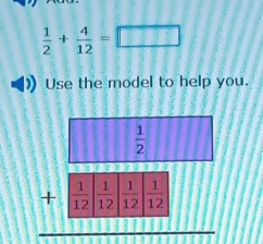  1/2 + 4/12 =□
Use the model to help you.