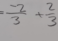  (-2)/3 + 2/3 