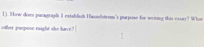 1). How does paragraph 1 establish Hasselstrom's purpose for writing this essay? What 
other purpose might she have?