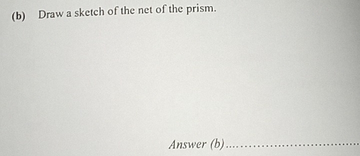 Draw a sketch of the net of the prism. 
Answer (b)_