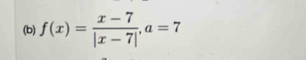 f(x)= (x-7)/|x-7| , a=7