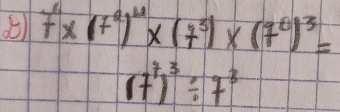 7^6* (7^2)^4* (7^3)* (7^6)^3=
(7^7)^3/ 7^3