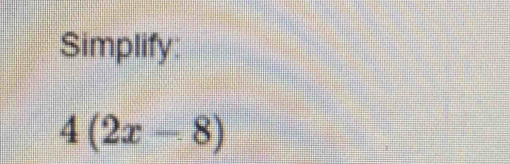 Simplify:
4(2x-8)