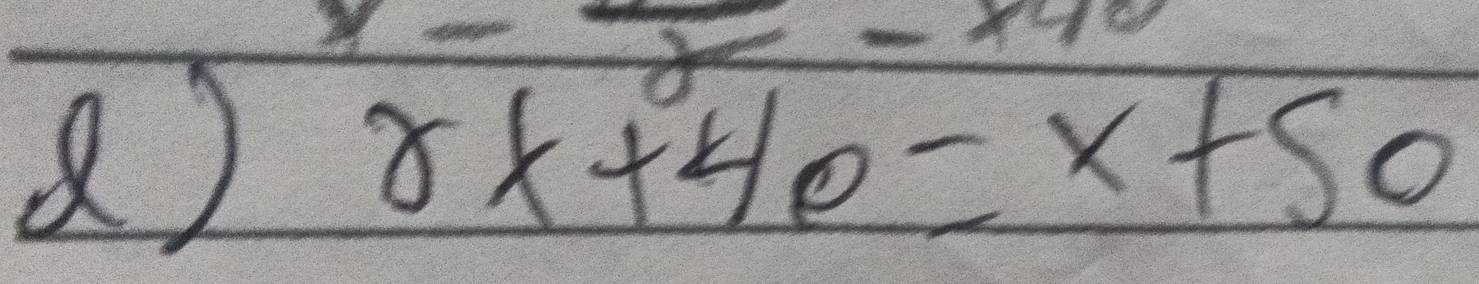 1-frac x-x_4
2x+40=x+50