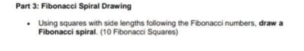 Fibonacci Spiral Drawing 
Using squares with side lengths following the Fibonacci numbers, draw a 
Fibonacci spiral. (10 Fibonacci Squares)