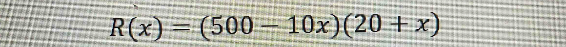 R(x)=(500-10x)(20+x)