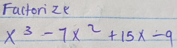 Factorize
x^3-7x^2+15x-9