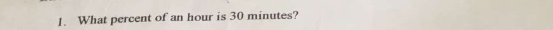 What percent of an hour is 30 minutes?