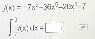 f(x)=-7x^6-36x^5-20x^4-7
∈t _(-1)^0f(x)dx=□ OK