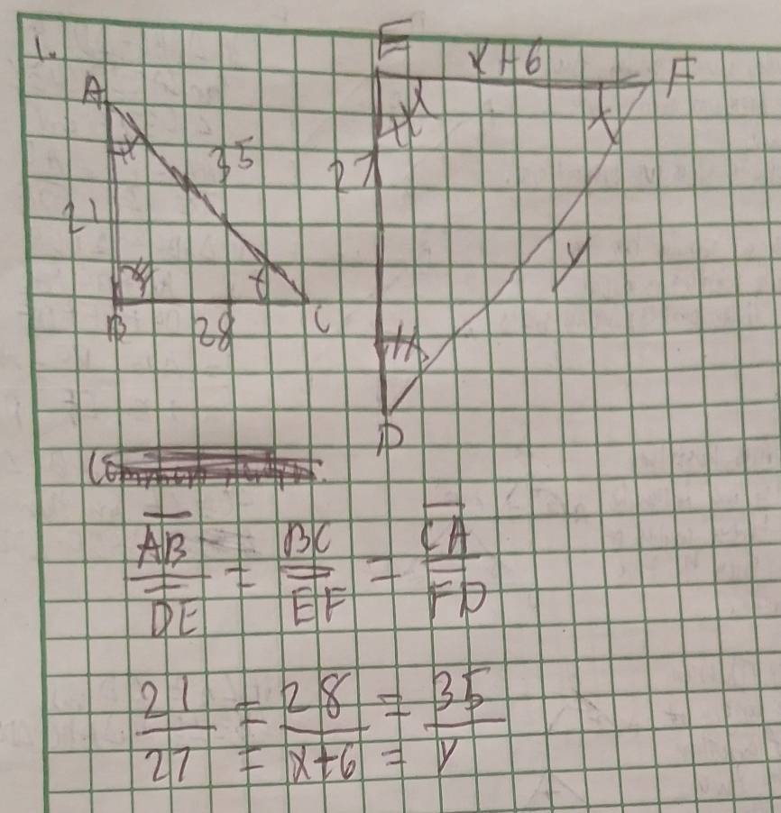 xH6
A
A
35
L1
28 C

frac overline ABoverline DE=frac overline BCoverline EF=frac overline CAoverline FD
 21/27 beginarrayr = 28/x+6 endarray = 35/y 