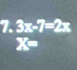 3x-7=2x
X=